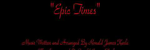 Epic Times - Ronald Karle Music Composer and Arranger